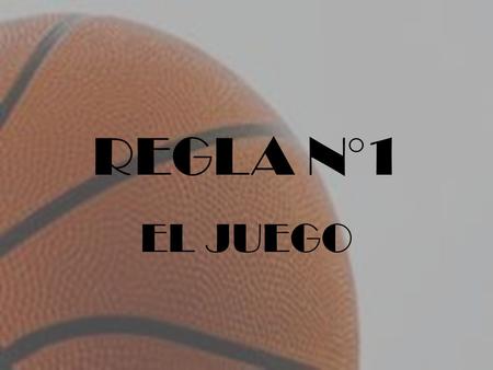 REGLA N°1 EL JUEGO.