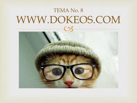 TEMA No. 8 WWW.DOKEOS.COM.