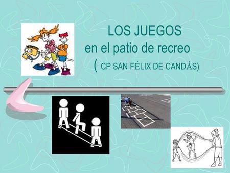 LOS JUEGOS en el patio de recreo ( CP SAN F É LIX DE CAND Á S)