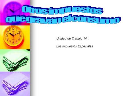 Otros impuestos que gravan el consumo Unidad de Trabajo 14 :