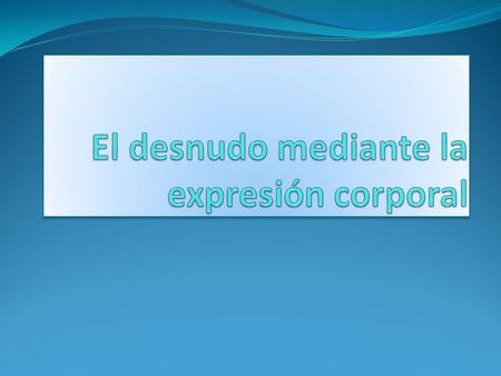 El desnudo mediante la expresión corporal