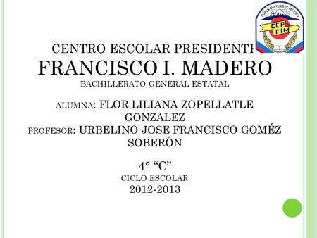 FRANCISCO I. MADERO CENTRO ESCOLAR PRESIDENTE 4° “C”