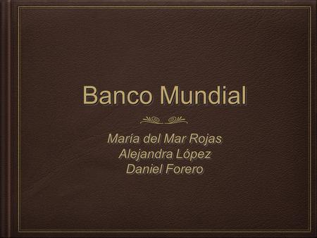 Banco Mundial María del Mar Rojas Alejandra López Daniel Forero.