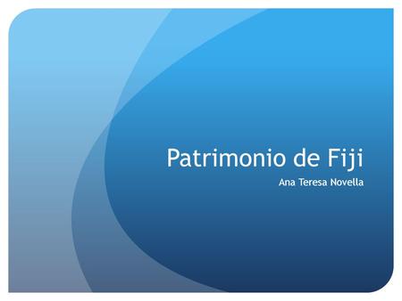Patrimonio de Fiji Ana Teresa Novella.
