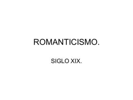 ROMANTICISMO. SIGLO XIX..