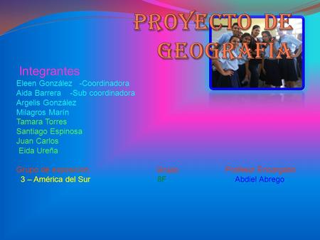 Proyecto De Geografía Integrantes Eleen González -Coordinadora