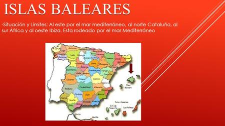 Islas baleares -Situación y Límites: Al este por el mar mediterráneo, al norte Cataluña, al sur África y al oeste Ibiza. Esta rodeado por el mar Mediterráneo.