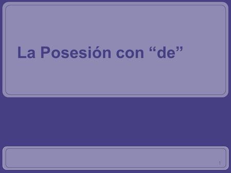 1 La Posesión con “de”. 2 La posesión con “de” In English, we use ‘s to show possession –John’s pencil In Spanish, you use a form of DE –el lápiz de Juan.