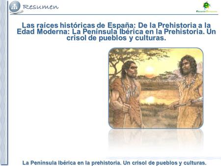 Las raíces históricas de España: De la Prehistoria a la Edad Moderna: La Península Ibérica en la Prehistoria. Un crisol de pueblos y culturas.