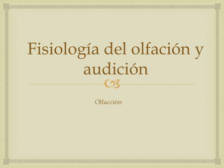 Fisiología del olfación y audición
