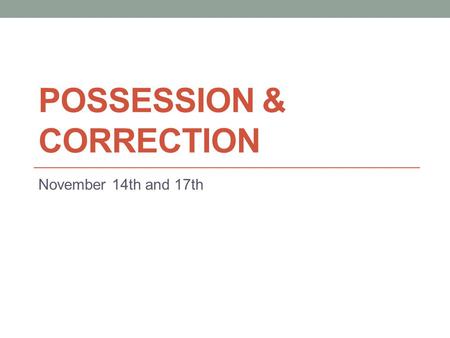 POSSESSION & CORRECTION November 14th and 17th. Vámonos Translate the following: 1. José tiene cuarenta y dos años 2. Nosotros tenemos quince años 3.