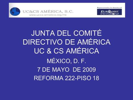 JUNTA DEL COMITÉ DIRECTIVO DE AMÉRICA UC & CS AMÉRICA MÉXICO, D. F. 7 DE MAYO DE 2009 REFORMA 222-PISO 18.