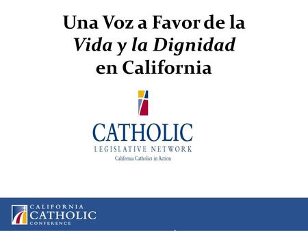Una Voz a Favor de la Vida y la Dignidad en California.