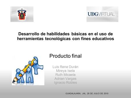 Desarrollo de habilidades básicas en el uso de herramientas tecnológicas con fines educativos Producto final Luis Rene Durán Mireya Isela Ruth Micaela.