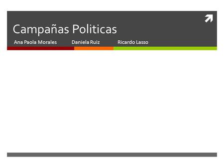 Campañas Politicas Ana Paola Morales Daniela Ruiz Ricardo Lasso.