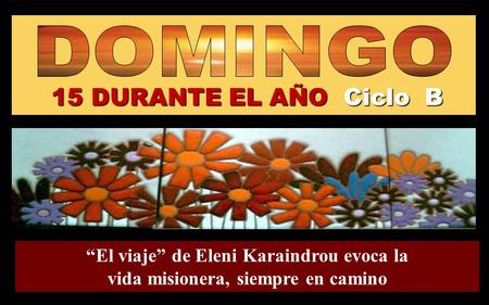 www.vitanoblepowerpoints.net 15 DURANTE EL AÑO Ciclo B “El viaje” de Eleni Karaindrou evoca la vida misionera, siempre en camino Regina.