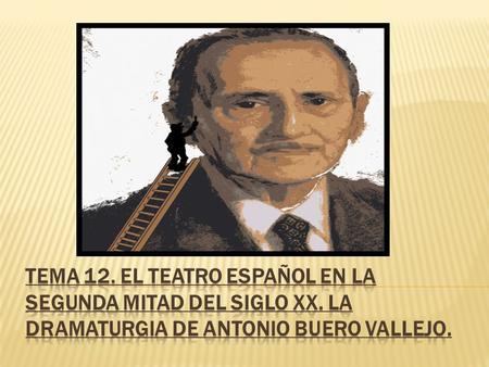 TEMA 12. El teatro español en la segunda mitad del siglo XX