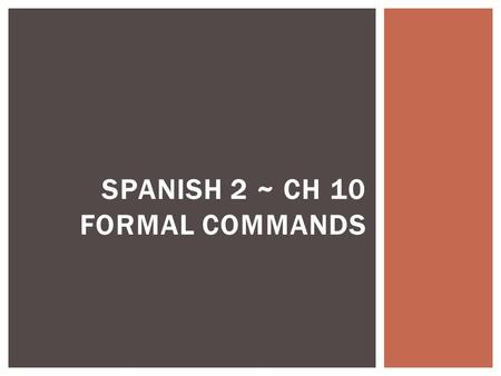 SPANISH 2 ~ CH 10 FORMAL COMMANDS