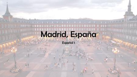 Madrid, España Español 1. Vocabulario importante Ver – to see Museo – museum Pinturas – paintings Obras de teatro – plays Fuente – fountain Remar con.