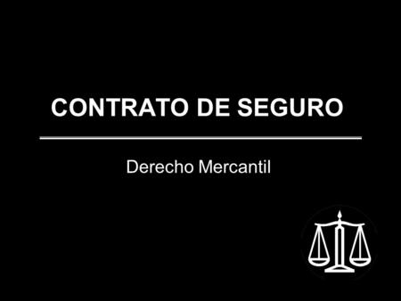 CONTRATO DE SEGURO Derecho Mercantil.