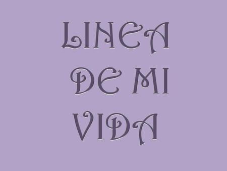 LINEA DE MI VIDA.