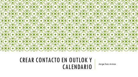 CREAR CONTACTO EN OUTLOK Y CALENDARIO Jorge haz Armas.