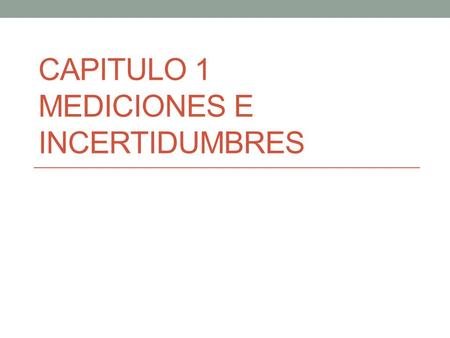 Capitulo 1 Mediciones e Incertidumbres