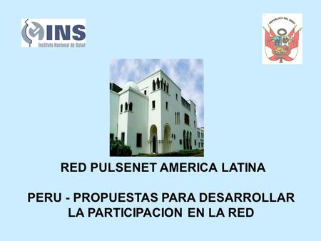 RED PULSENET AMERICA LATINA PERU - PROPUESTAS PARA DESARROLLAR LA PARTICIPACION EN LA RED.