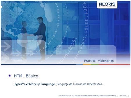 Confidential // Neoris 1 Confidential // Do Not Reproduce without prior written permission from Neoris // Version 1.1.0 PracticalVisionaries HTML Básico.