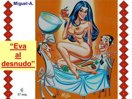 Miguel-A. “Eva al desnudo” 57 seg..