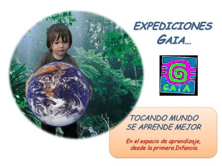 TOCANDO MUNDO SE APRENDE MEJOR En el espacio de aprendizaje, desde la primera Infancia. desde la primera Infancia. TOCANDO MUNDO SE APRENDE MEJOR En el.