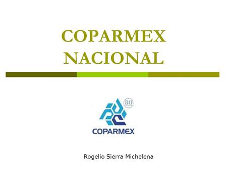 COPARMEX NACIONAL Rogelio Sierra Michelena. Nuestra presencia.