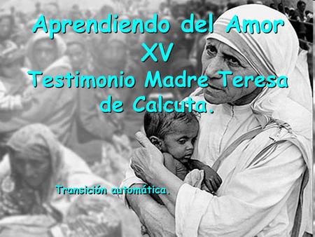 Testimonio Madre Teresa de Calcuta. Transición automática.