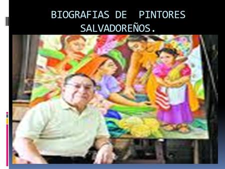 BIOGRAFIAS DE PINTORES SALVADOREÑOS.