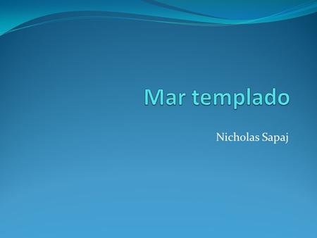 Mar templado Nicholas Sapaj.
