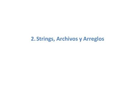 2. Strings, Archivos y Arreglos