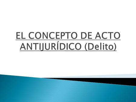 EL CONCEPTO DE ACTO ANTIJURÍDICO (Delito)