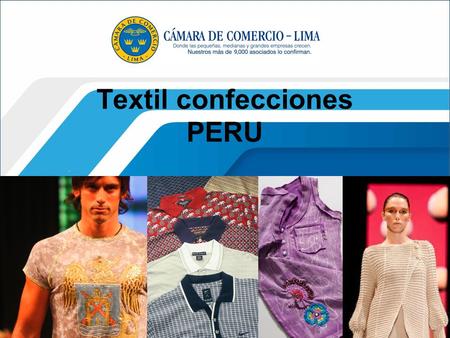 Textil confecciones PERU. Billions of dollars 4,519 partidas 180 mercados 7,473 exportadores  Promedio de crecimiento anual 2010: 21% o US$ 3,540 millones.