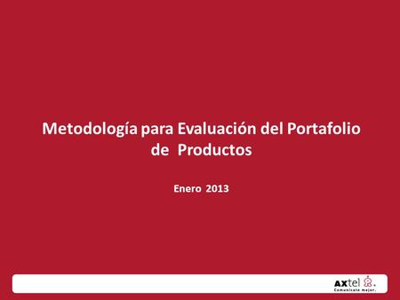 Metodología para Evaluación del Portafolio de Productos Enero 2013