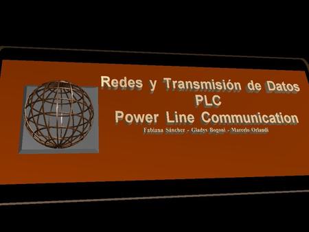F. Sanchez – G. Bogoni – M. Orlandi - 2003 PLC – Power Line Communication ¿ Que es PLC ? Comunicación a través de líneas eléctricas. Internet, video,