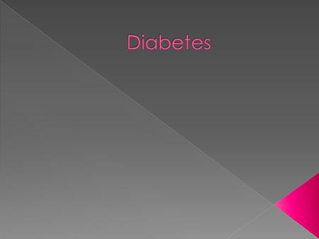  La diabetes es una condiccion seria que ocurre cuando el cuerpo se vuelve incapaz de usar la glucosa ( azucar), la cual se eleva a niveles peligrosos.