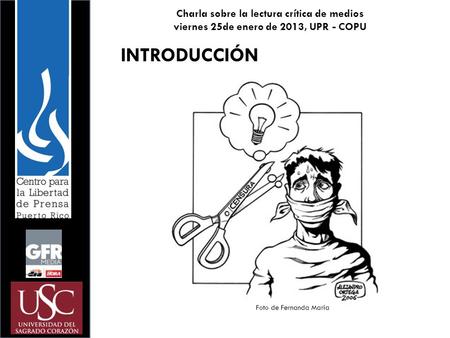 Charla sobre la lectura crítica de medios viernes 25de enero de 2013, UPR - COPU INTRODUCCIÓN Foto de Fernanda María.