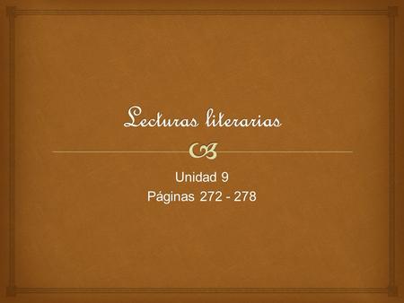 Lecturas literarias Unidad 9 Páginas 272 - 278.