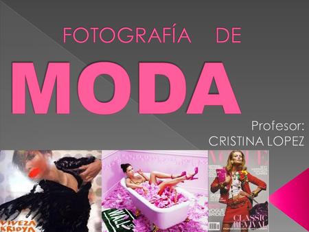 Género fotográfico dedicado a ilustrar prendas, accesorios y otros artículos relacionados con la moda. Estas fotografías son publicadas, a menudo, en.