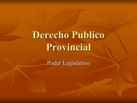 Derecho Publico Provincial Poder Legislativo. Introducción Forma de gobierno republicana (art.1 y art.5 de la C.N.) principio de división de poderes.