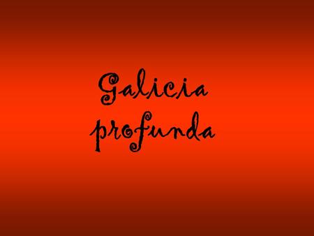 Galicia profunda Un pequeño viaje por la imaginación de los gallegos.