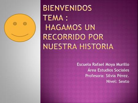 Bienvenidos tema : Hagamos un recorrido por nuestra historia