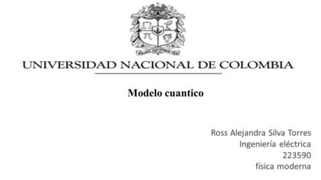 Modelo cuantico Ross Alejandra Silva Torres Ingeniería eléctrica