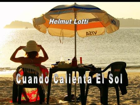 Cuando calienta el sol aqui en la playa siento tu cuerpo vibrar cerca de mi,
