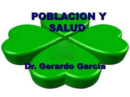 POBLACION Y SALUD Dr. Gerardo García.